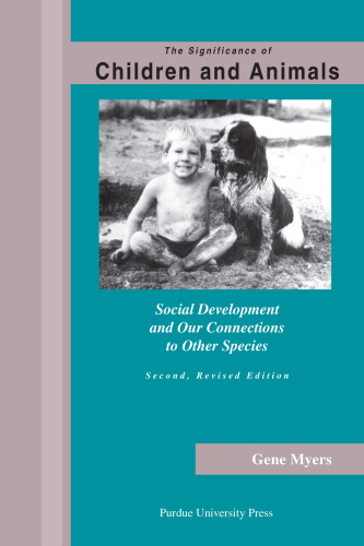 The Significance of Children and Animals: Social Development and Our Connections to Other Species, Second Revised Edition