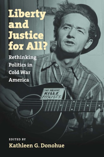 Liberty and Justice for All? Rethinking Politics in Cold War America