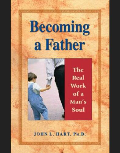 Becoming a Father: The Real Work of a Man's Soul