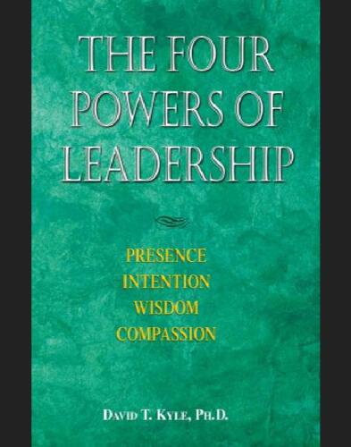 The Four Powers of Leadership: Presence Intention Wisdom Compassion