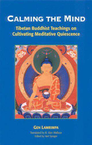 Calming the Mind: Tibetan Buddhist Teachings on the Cultivation of Meditative Quiescence