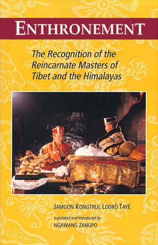 Enthronement: The Recognition Of The Reincarnate Masters Of Tibet And The Himalayas
