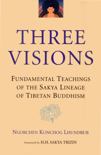 The Three Visions: Fundamental Teachings of the Sakya Lineage of Tibetan Buddhism