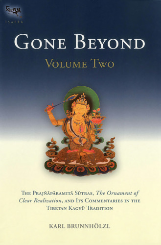 Gone Beyond: The Prajnaparamita Sutras, The Ornament of Clear Realization, and Its Commentaries in the Tibetan Kagyu Tradition