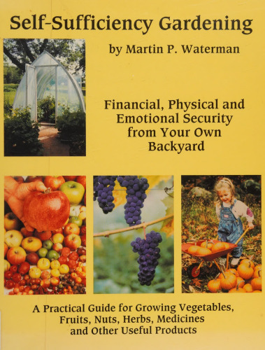 Self-Sufficiency Gardening: Financial, Physical and Emotional Security from Your Own Backyard