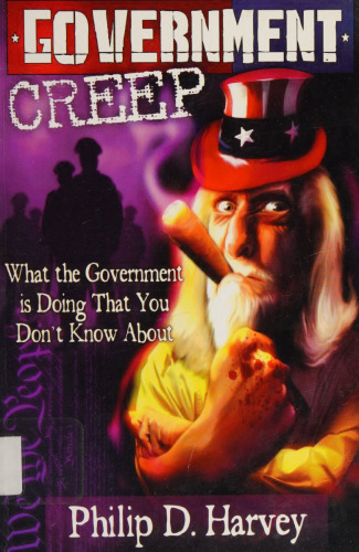 Government Creep: What the Government is Doing that You Don't Know About