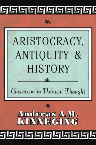 Aristocracy, Antiquity and History: Classicism in Political Thought