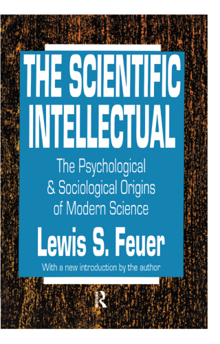 The Scientific Intellectual: The Psychological & Sociological Origins of Modern Science