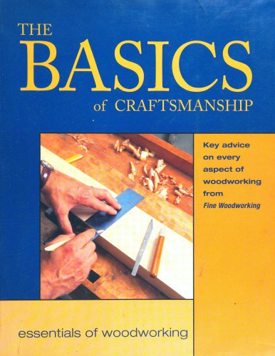 The Basics of Craftsmanship: Key Advice on Every Aspect of Woodworking