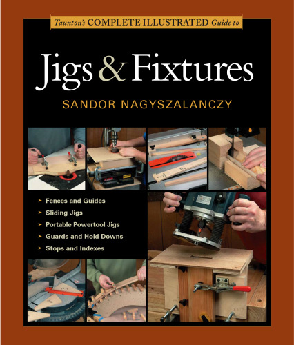 Taunton's Complete Illustrated Guide to Jigs & Fixtures