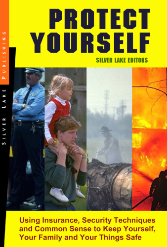 Protect Yourself!: Using Insurance, Personal Security and Common Sense to Keep Your Family, Things and Body Safe