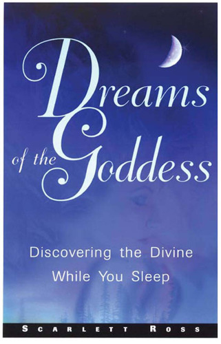 Dreams of the Goddess: Discovering the Divine While You Sleep