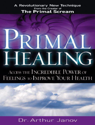 Primal Healing: Access the Incredible Power of Feelings to Improve Your Health