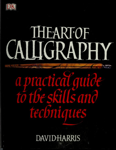 The Art of Calligraphy: A Practical Guide to the Skills and Techniques