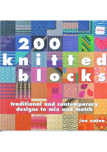 200 knitted blocks: traditional and contemporary designs to mix and match