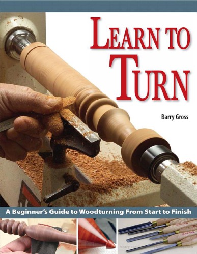 Learn to Turn: A Beginners Guide to Woodturning from Start to Finish