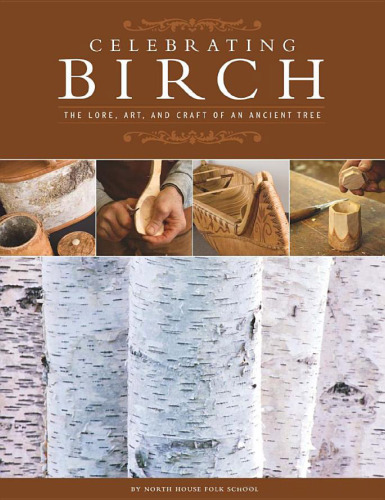 Celebrating Birch: The Lore, Art, and Craft of an Ancient Tree