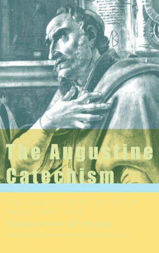 The Augustine Catechism: The Enchiridion on Faith, Hope & Charity