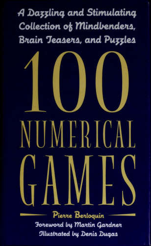 100 Numerical Games: A Dazzling and Stimulating Collection of Mindbenders, Brain Teasers, and Puzzles