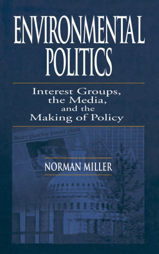 Environmental Politics: Interest Groups, the Media, and the Making of Policy