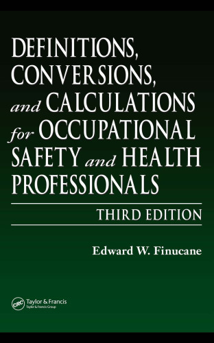Definitions, Conversions, and Calculations for Occupational Safety and Health Professionals, Third Edition (Definitions, Conversions & Calculations for Occupational Safety & Health Professionals)