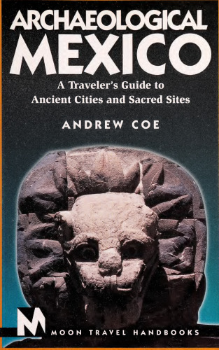 Archaeological Mexico: A Traveler’s Guide to Ancient Cities and Sacred Sites