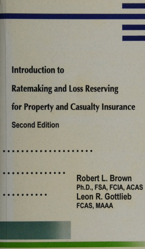 Introduction to Ratemaking and Loss Reserving for Property and Casualty Insurance