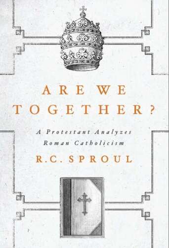 Are We Together? A Protestant Analyzes Roman Catholicism
