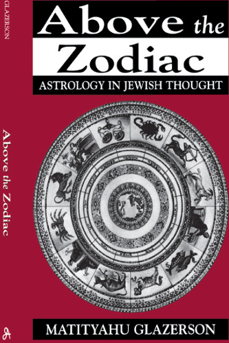 Above the Zodiac: Astrology in Jewish Thought