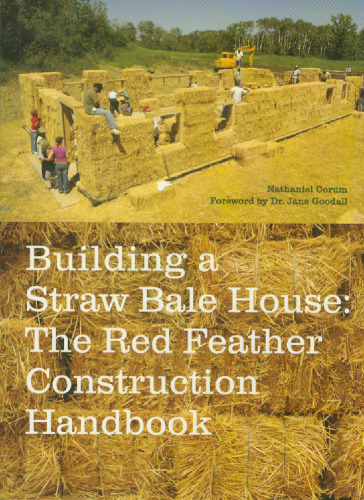 Building a Straw Bale House: The Red Feather Construction Handbook