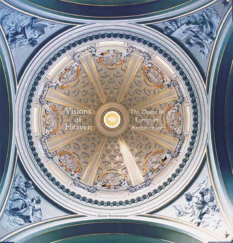 Visions of heaven : the dome in European architecture