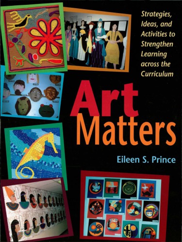 Art Matters Strategies, Ideas, and Activities To Strengthen Learning across the Curriculum