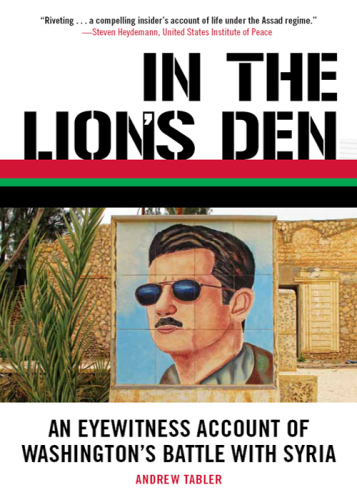 In the Lion's Den: An Eyewitness Account of Washington's Battle with Syria