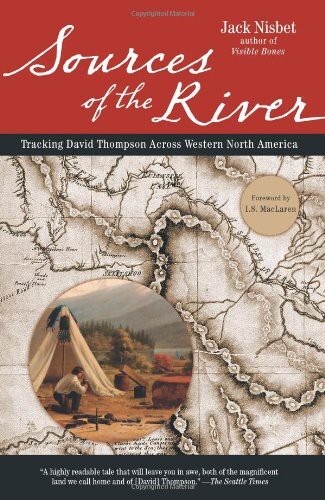 Sources of the River: Tracking David Thompson Across North America