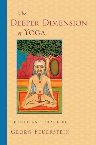 The Deeper Dimension of Yoga: Theory and Practice