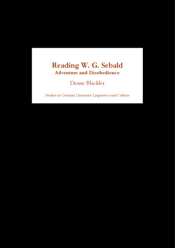 Reading W. G. Sebald: Adventure and Disobedience (Studies in German Literature Linguistics and Culture)