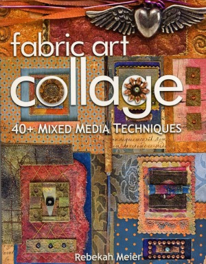 Fabric Art Collage 40+ Mixed Media Techniques