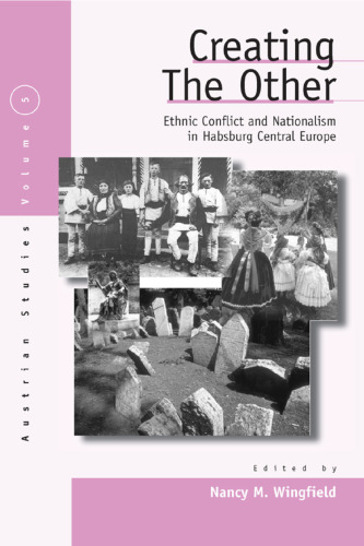 Creating the Other: Ethnic Conflict & Nationalism in Habsburg Central Europe