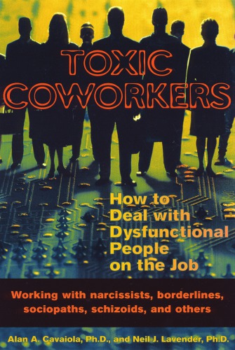 Toxic Coworkers: How to Deal with Dysfunctional People on the Job