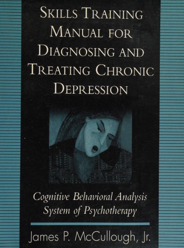 Skills Training Manual for Diagnosing and Treating Chronic Depression: Cognitive Behavioral Analysis System of Psychotherapy