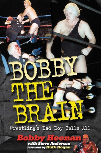 Bobby the Brain: wrestling's bad boy tells all
