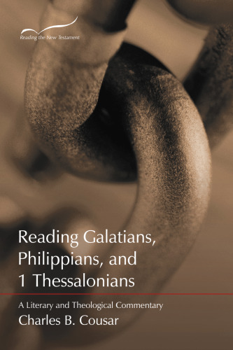 Reading Galatians, Philippians, and 1 Thessalonians: A Literary and Theological Commentary (Reading the New Testament)