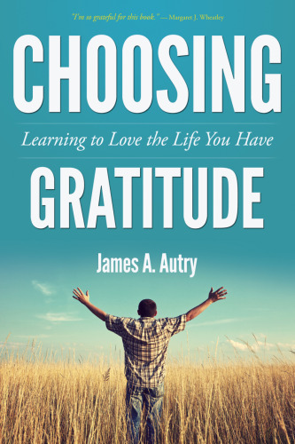 Choosing Gratitude: Learning to Love the Life You Have
