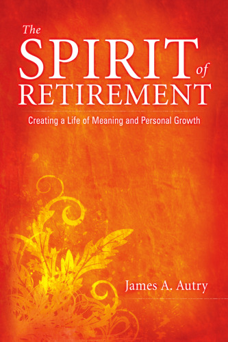 The Spirit of Retirement: Creating a Life of Meaning and Personal Growth