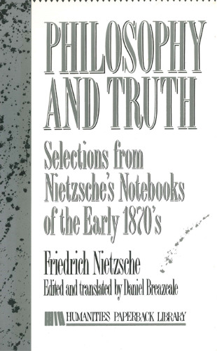 Philosophy and Truth: Selections from Nietzsche's Notebooks of the Early 1870's