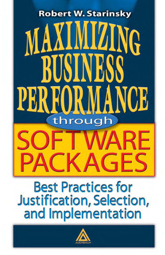 Maximizing Business Performance through Software Packages: Best Practices for Justification, Selection, and Implementat