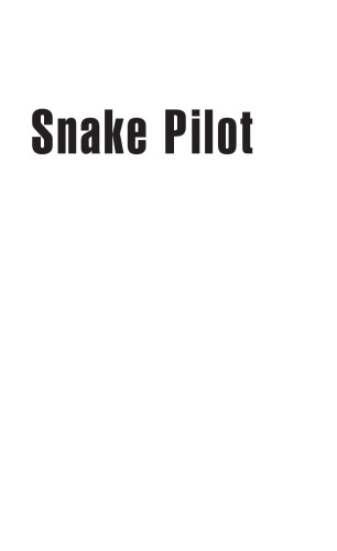 Snake Pilot: Flying the Cobra Attack Helicopter in Vietnam