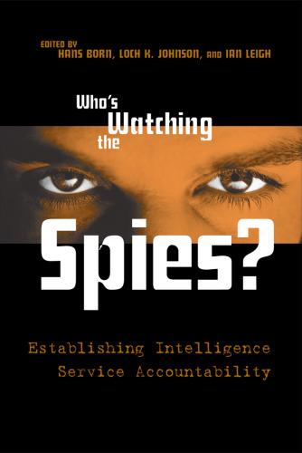 Who's Watching the Spies?: Establishing Intelligence Service Accountability