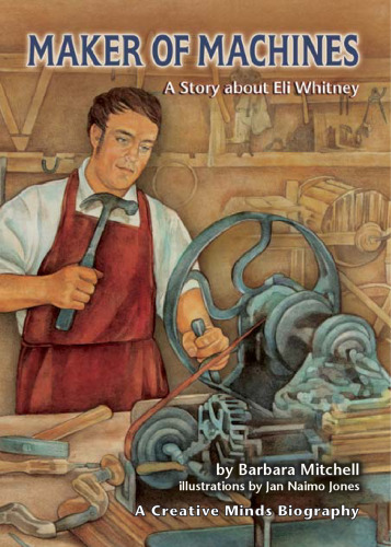 Maker of Machines: A Story About Eli Whitney (Creative Minds Biography)