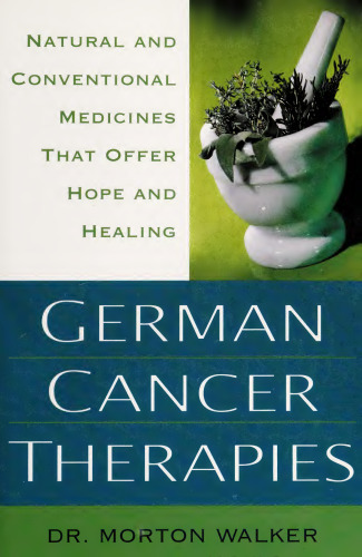 Morton Walker German Cancer Therapies: Natural and Conventional Medicines That Offer Hope and Healing - Polyerga, Carnivora, Galvanotherapy, Whole Body Hyperthermia, Noni Therapy, Medicinal Mushroom, IRT Induced Remission Therapy Dr. Sam Chachoua ,